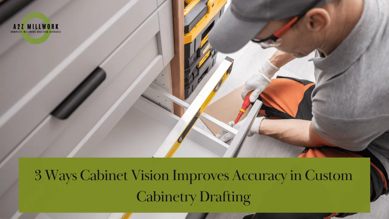 3 Ways Cabinet Vision Improves Accuracy In Custom Cabinetry Drafting
