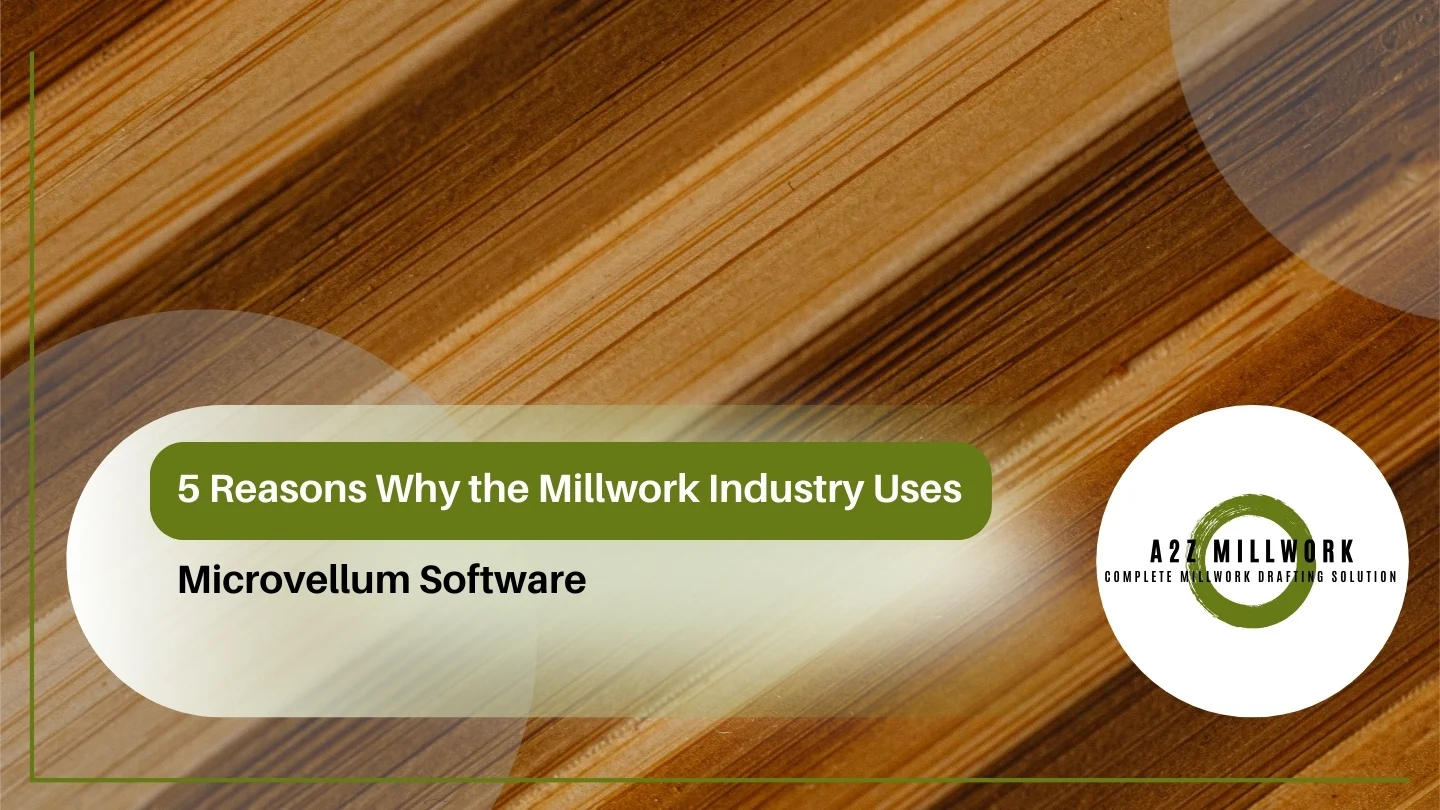 5 Reasons Why The Millwork Industry Uses Microvellum Software