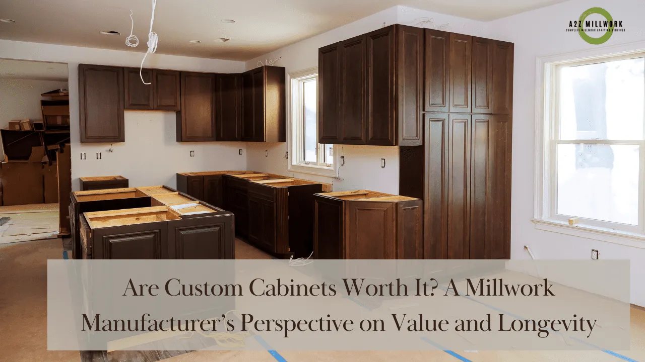 Are Custom Cabinets Worth It A Millwork Manufacturers Perspective On Value And Longevity