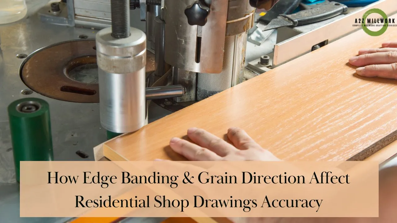 How Edge Banding Grain Direction Affect Residentials Shop Drawing Accuracy