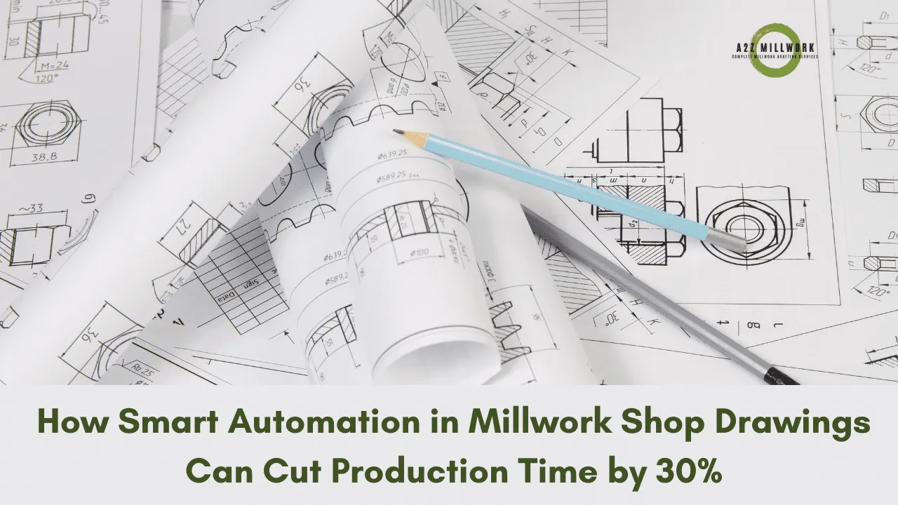How Smart Automation In Millwork Shop Drawings Can Cut Production Time By 30