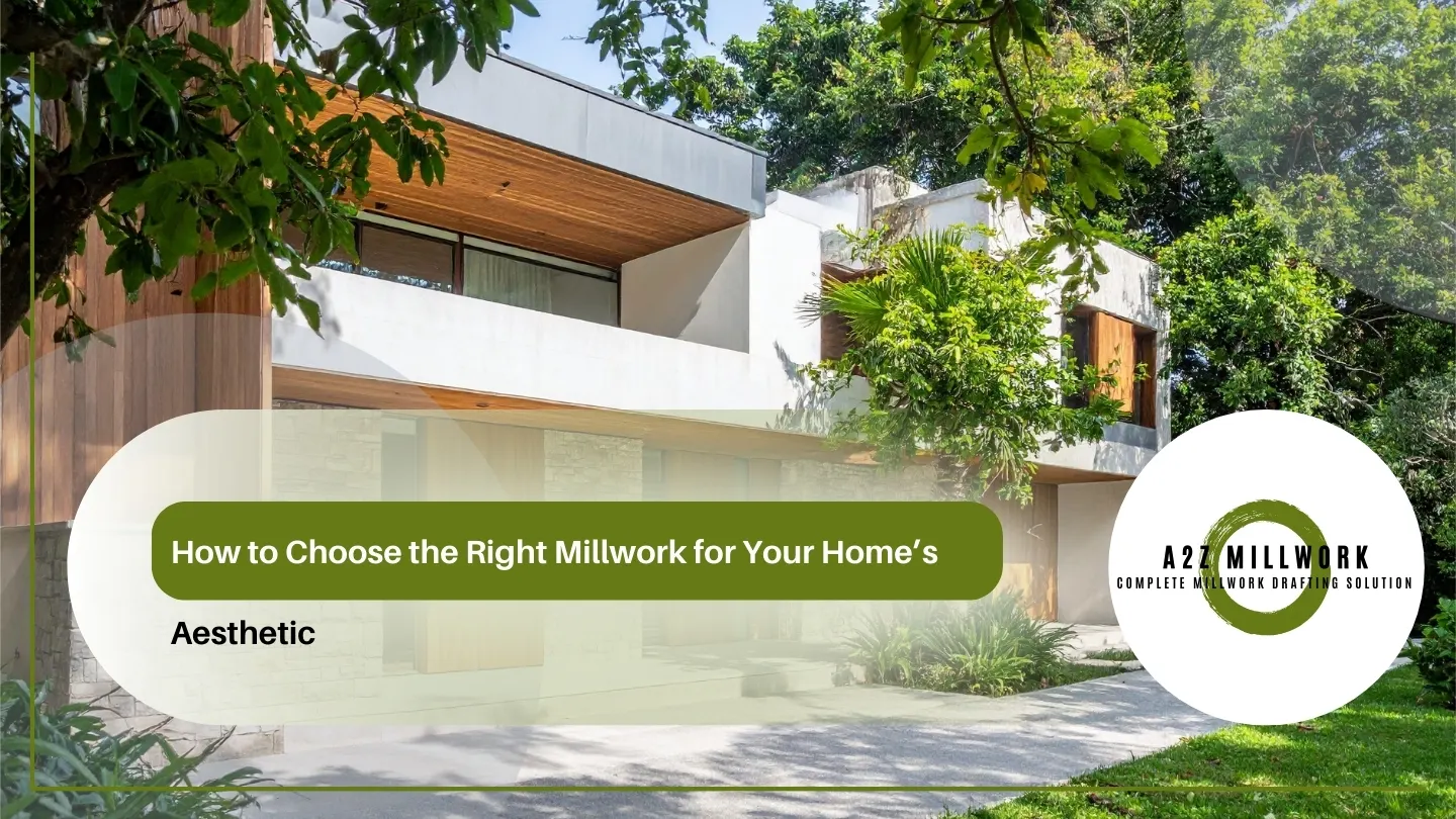 How To Choose The Right Millwork For Your Homes Aesthetic
