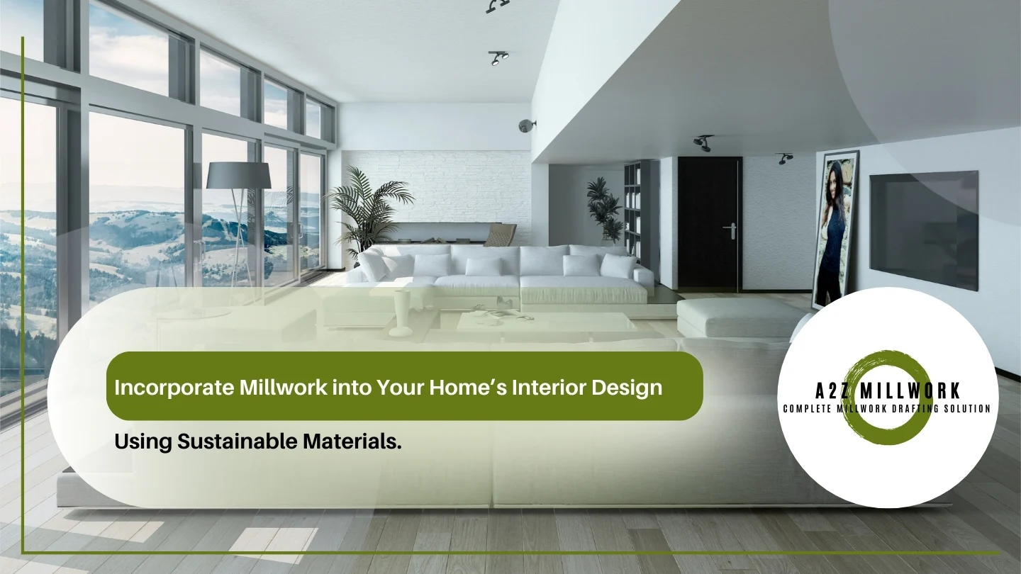 Incorporate Millwork Into Your Homes Interior Design Using Sustainable Materials