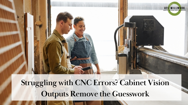 Struggling With CNC Errors Cabinet Vision Outputs Remove The Guesswork