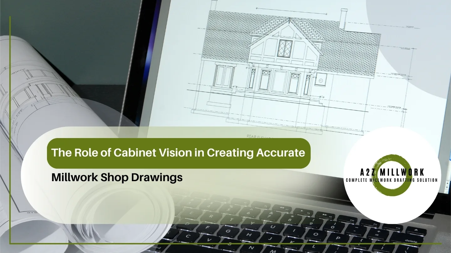 The Role Of Cabinet Vision In Creating Accurate Millwork Shop Drawings