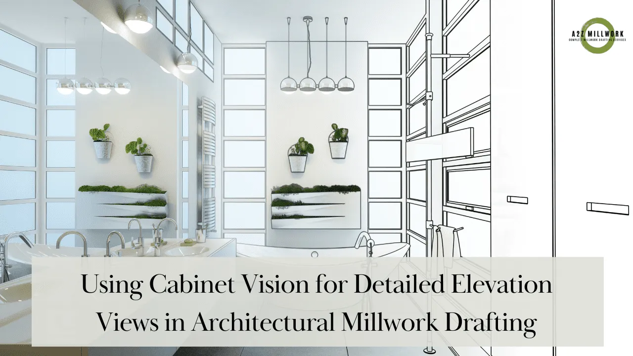 Using Cabinet Vision For Detailed Elevation Views In Architectural Millwork Drafting