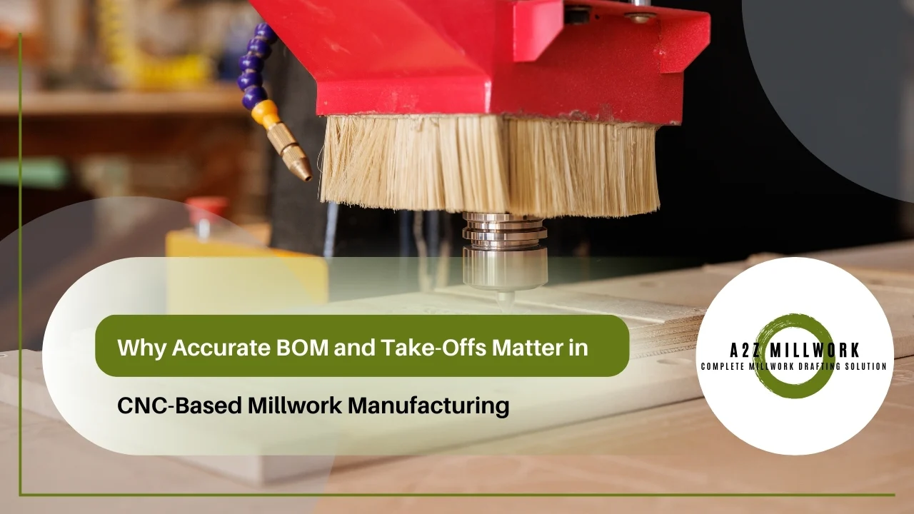 Why Accurate BOM And Take Offs Matter In CNC Based Millwork Manufacturing