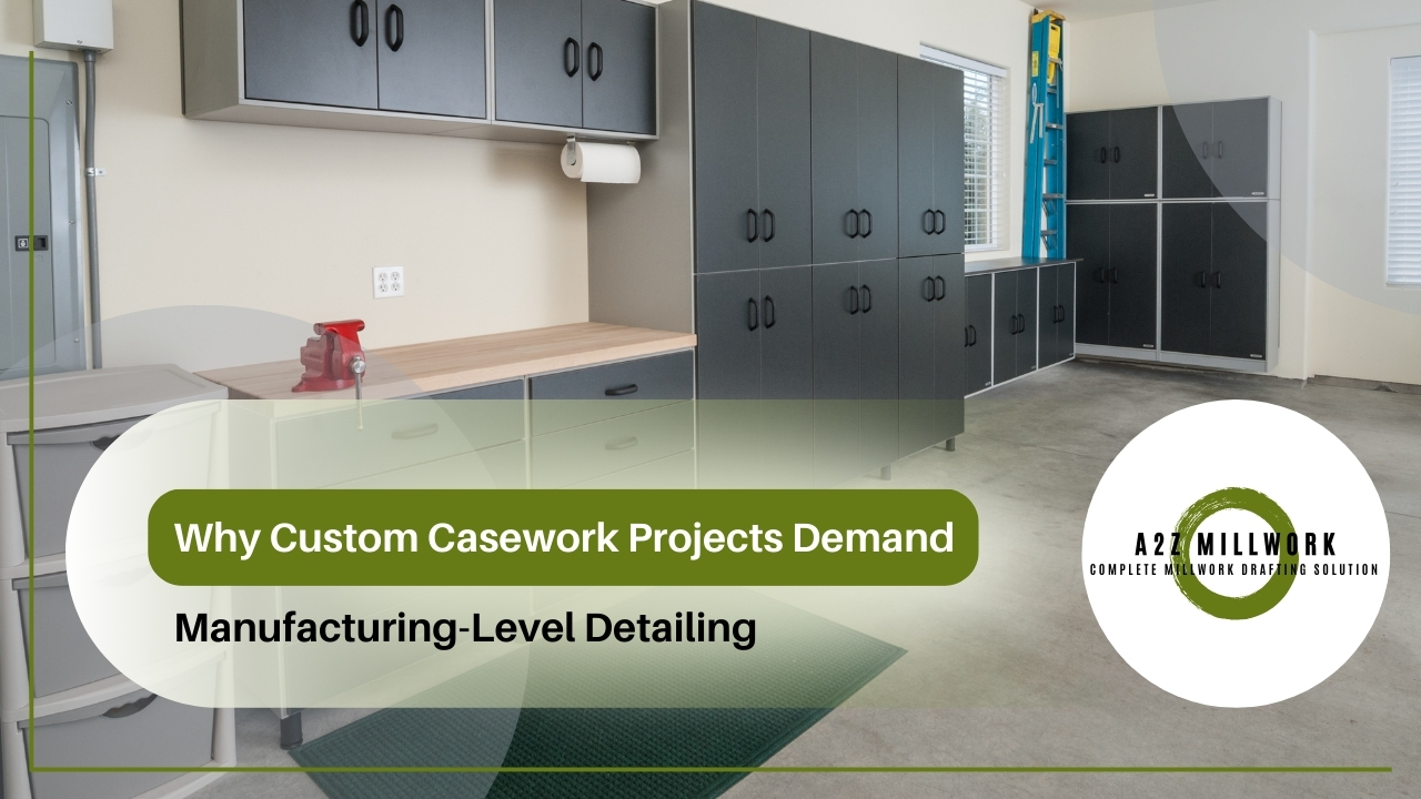 Why Custom Casework Projects Demand Manufacturing Level Detailing