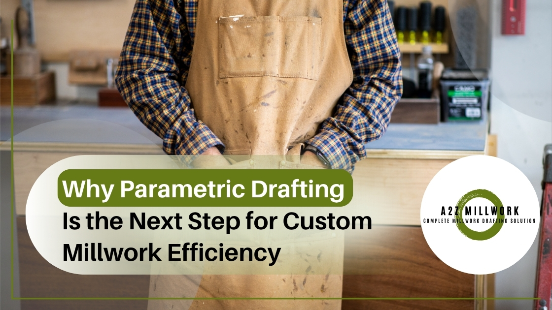 Why Parametric Drafting Is The Next Step For Custom Millwork Efficiency