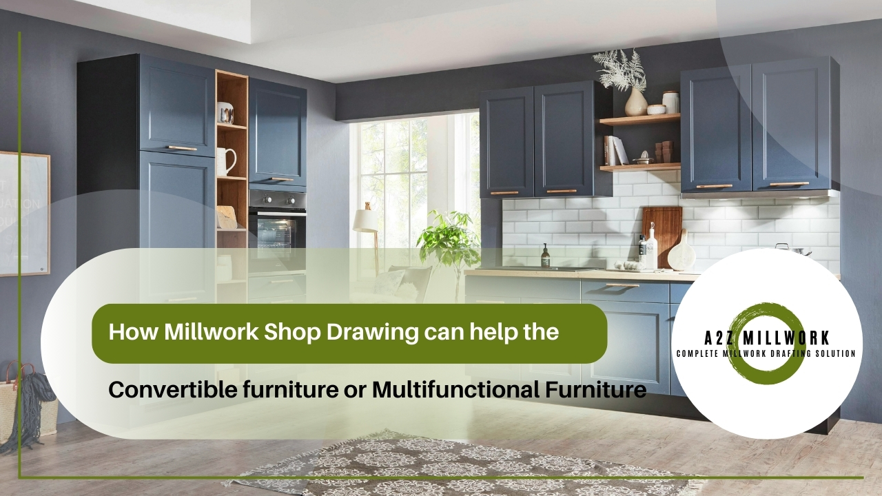 Read more about the article How Millwork Shop Drawing can help the Convertible furniture or Multifunctional Furniture