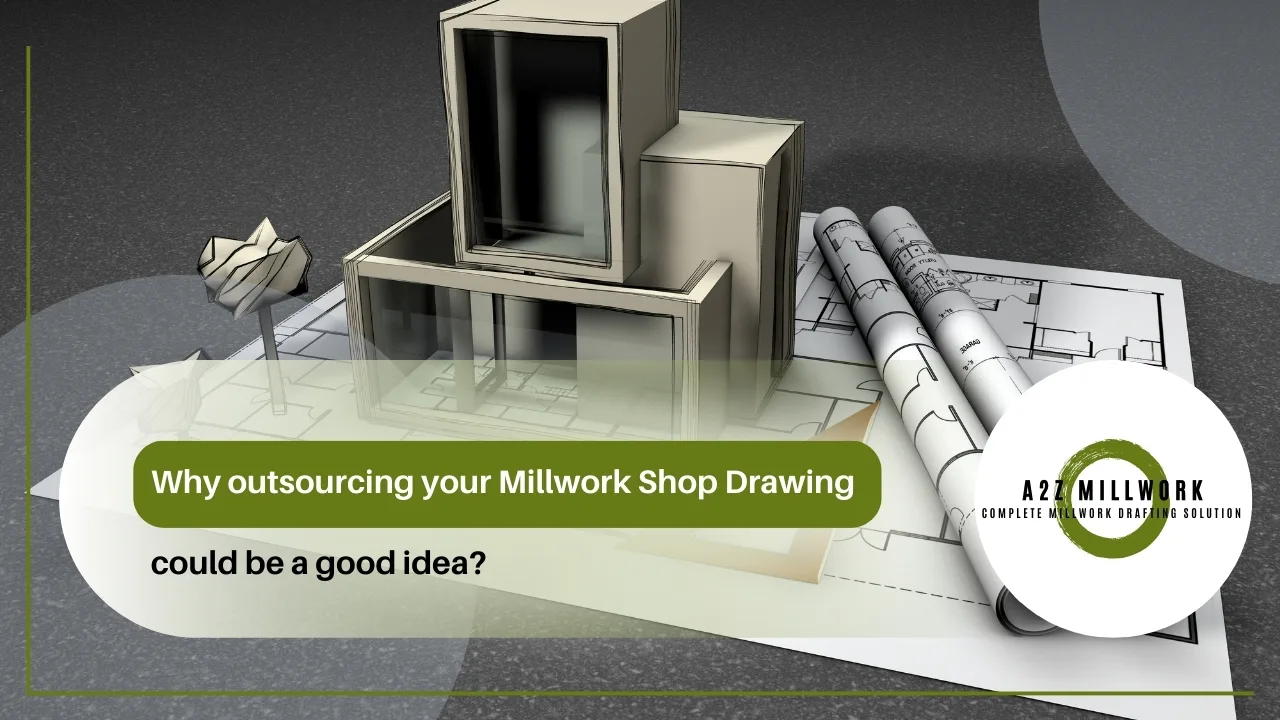 You are currently viewing Why outsourcing your Millwork Shop Drawing could be a good idea?