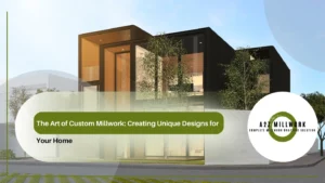 Read more about the article The Art of Custom Millwork: Creating Unique Designs for Your Home