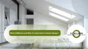 Read more about the article What is Millwork and Why It’s Important in Interior Design?