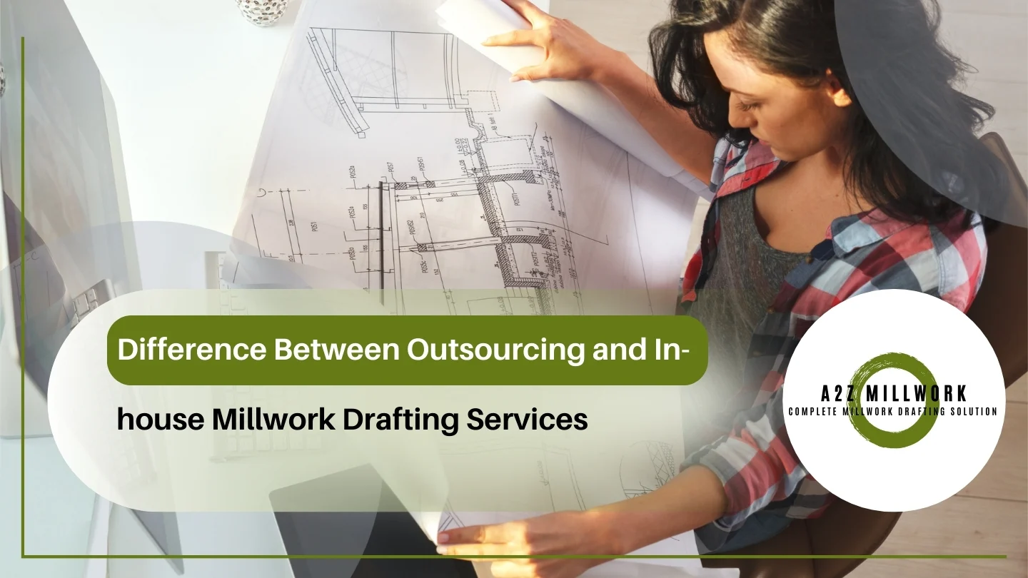 Read more about the article Difference Between Outsourcing and In-house Millwork Drafting Services