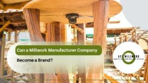 Read more about the article Can a Millwork Manufacturer Company Become a Brand?