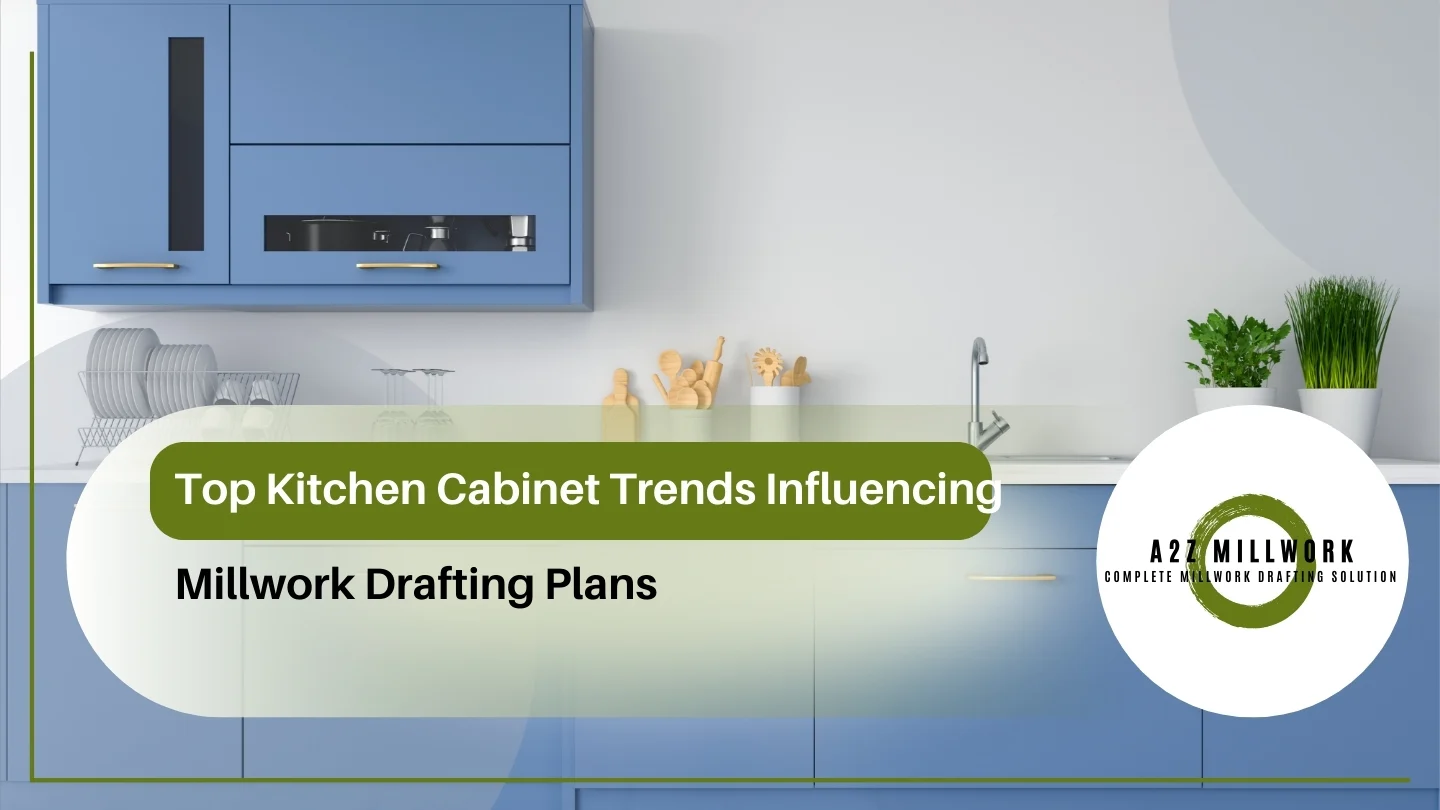 Read more about the article Top Kitchen Cabinet Trends Influencing Millwork Drafting Plans