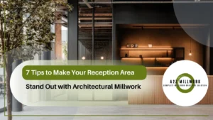 Read more about the article 7 Tips to Make Your Reception Area Stand Out with Architectural Millwork