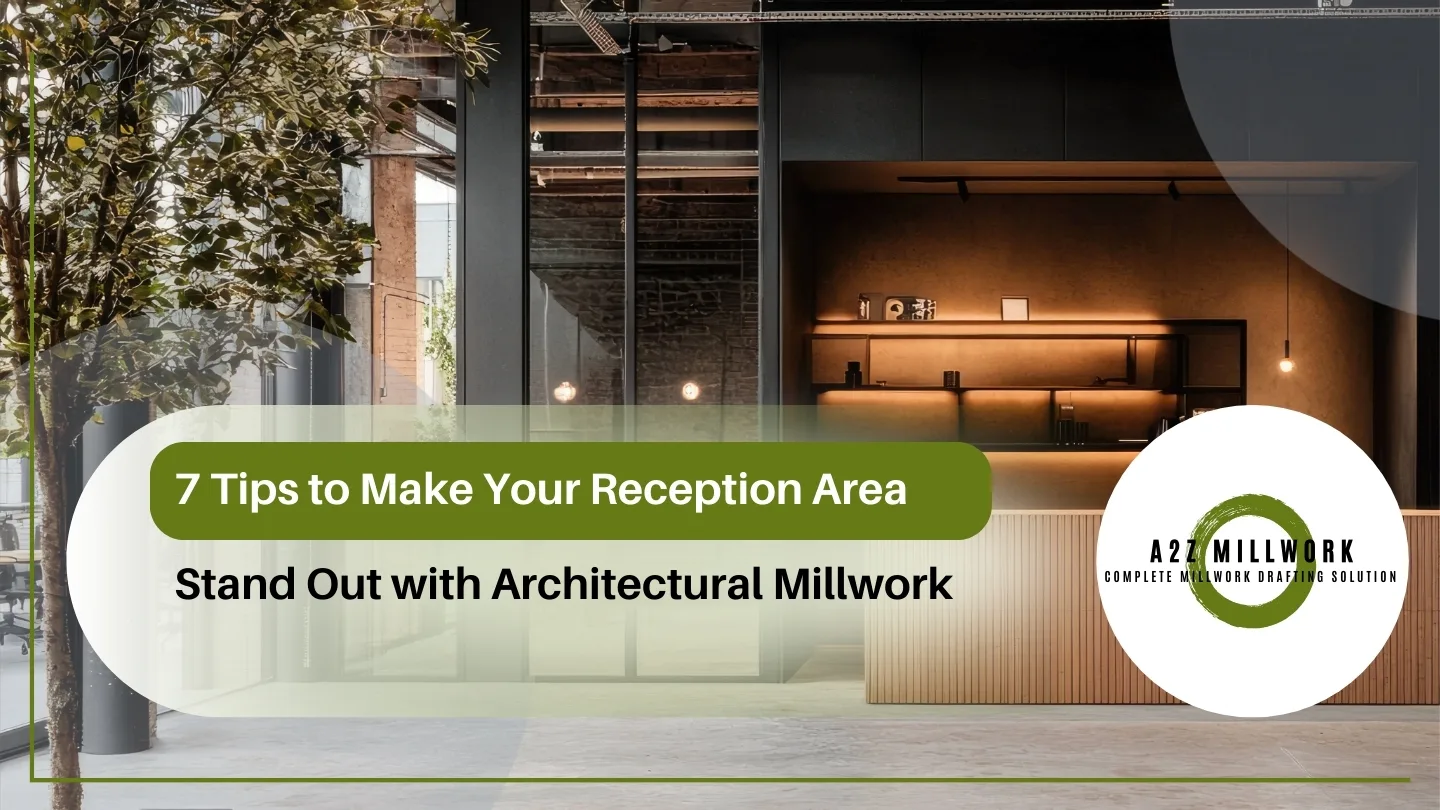 Read more about the article 7 Tips to Make Your Reception Area Stand Out with Architectural Millwork