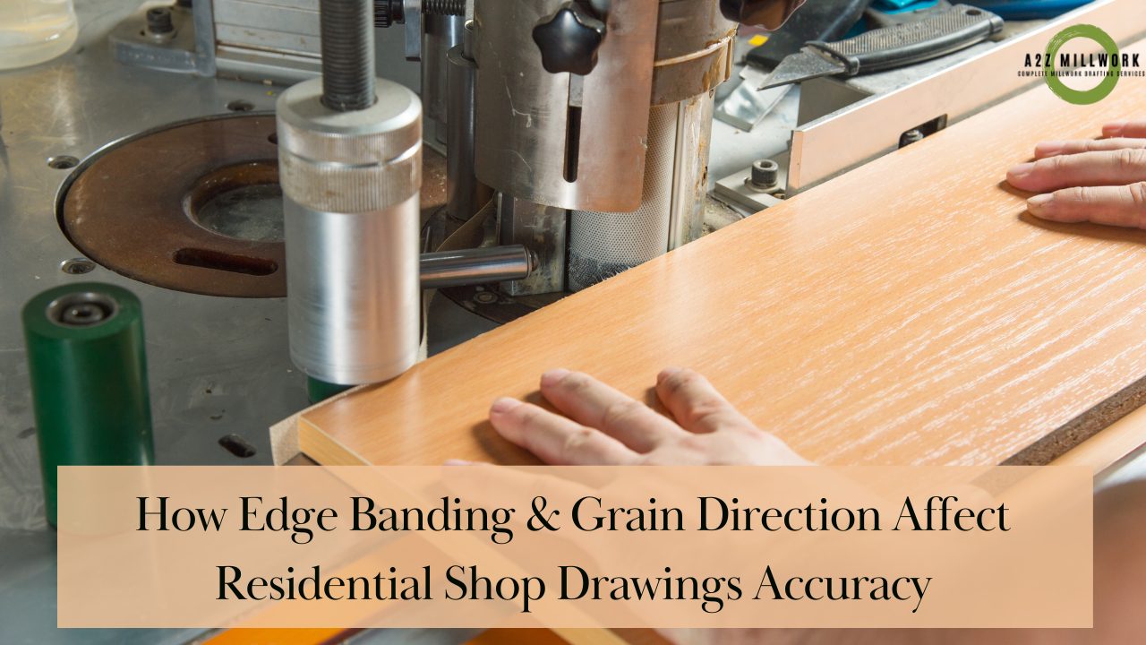 Read more about the article How Edge Banding & Grain Direction Affect Residentials Shop Drawing Accuracy