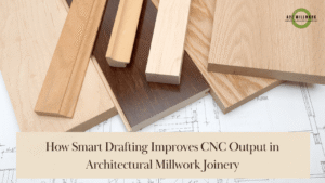 Read more about the article How Smart Drafting Improves CNC Output in Architectural Millwork Joinery