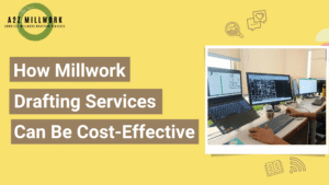 Read more about the article How Millwork Drafting Services Can Be Cost-Effective