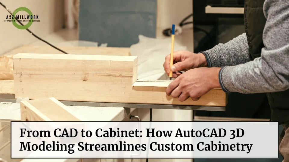 Read more about the article From CAD to Cabinet: How AutoCAD 3D Modeling Streamlines Custom Cabinetry