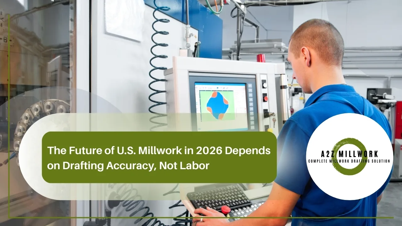 You are currently viewing The Future of U.S. Millwork in 2026 Depends on Drafting Accuracy, Not Labor