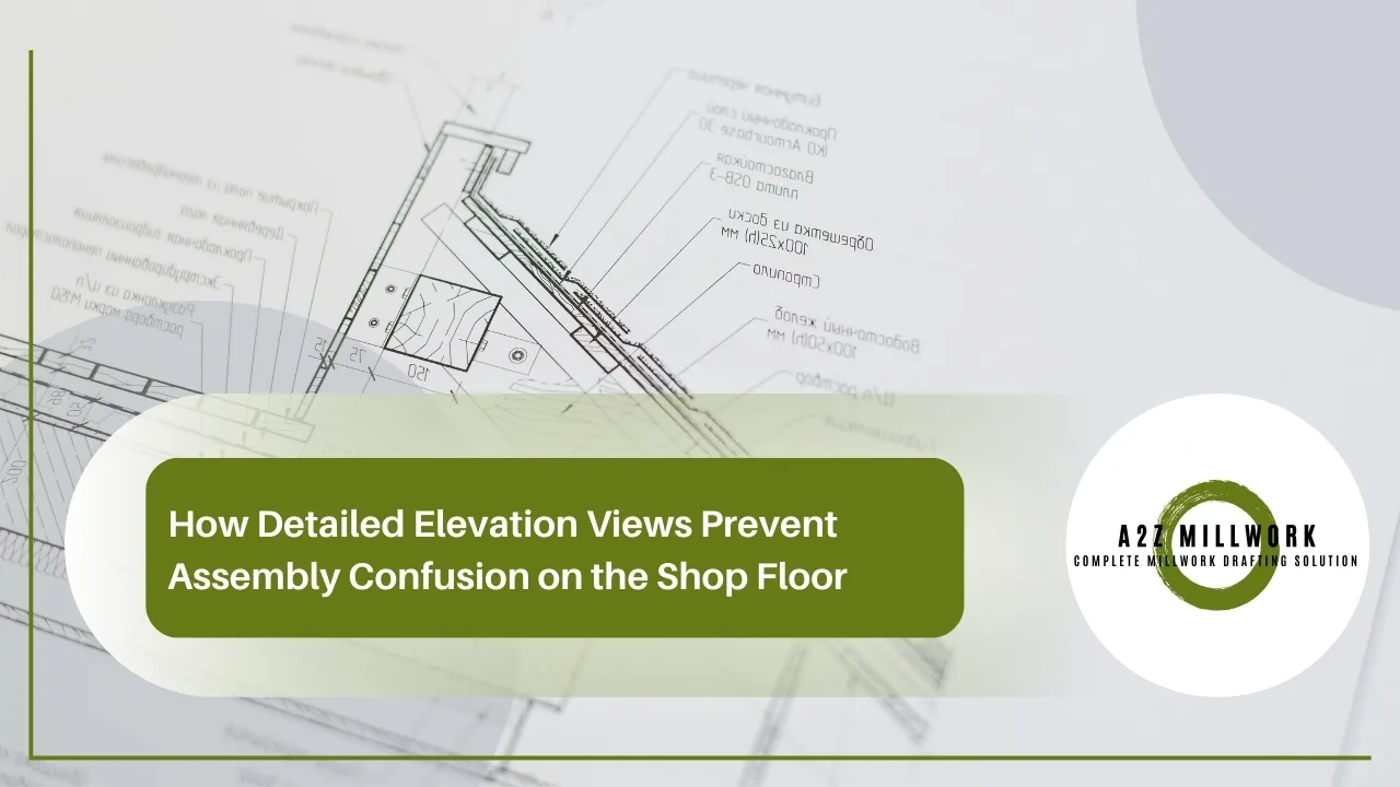 You are currently viewing How Detailed Elevation Views Prevent Assembly Confusion on the Shop Floor