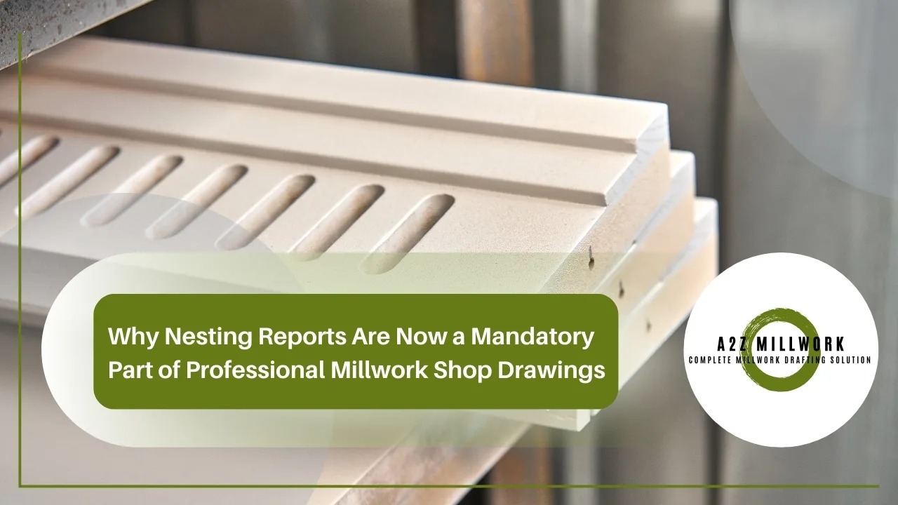 You are currently viewing Why Nesting Reports Are Now a Mandatory Part of Professional Millwork Shop Drawings